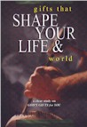 Gifts That Shape Your Life & Change Your World